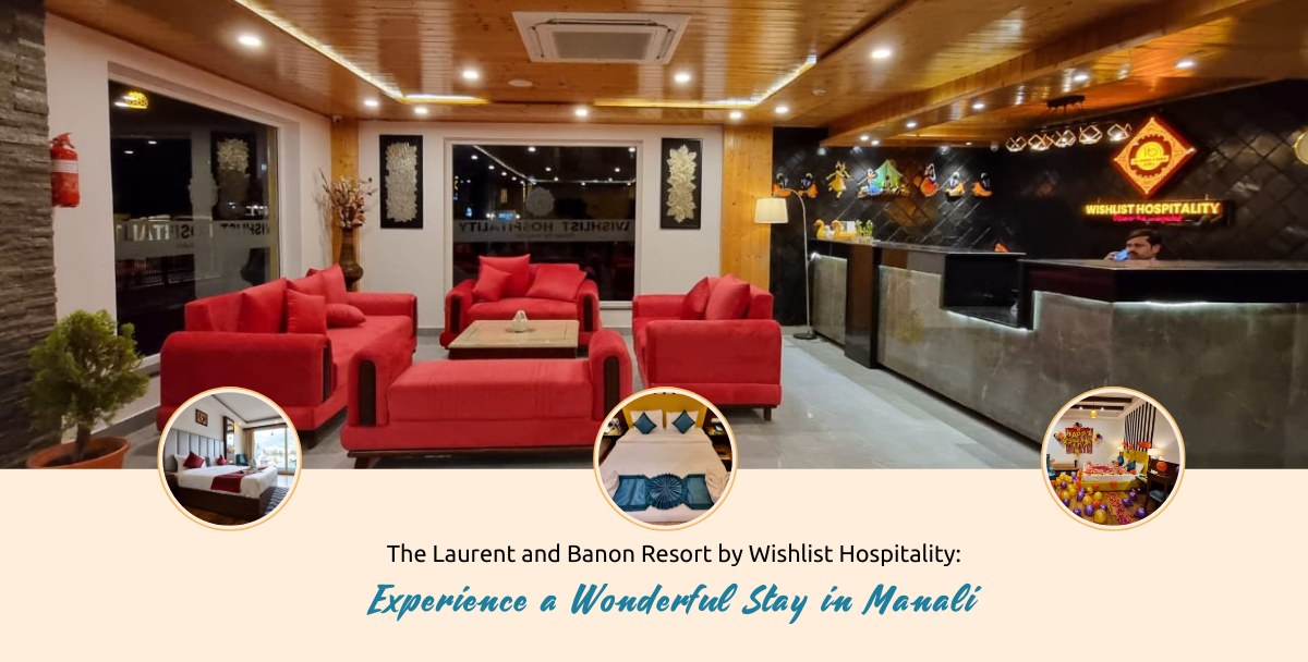 Wishlist Hospitality - Blog - Experience a Wonderful Stay in Manali